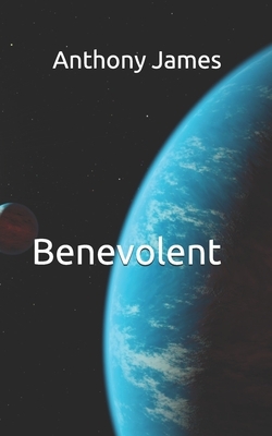 Benevolent by Anthony James