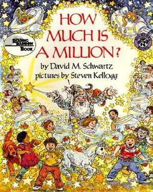 How Much Is a Million? by David M. Schwartz, Steven Kellogg