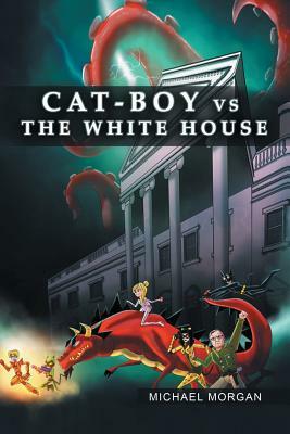 Cat-Boy vs. the White House by Michael Morgan