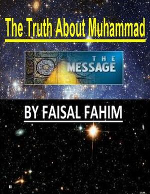 The Truth About Muhammad by Faisal Fahim