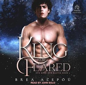 A King to be Feared by Brea Alepoú