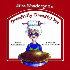 Miss Wondergem's Dreadfully Dreadful Pie by Valerie Sherrard