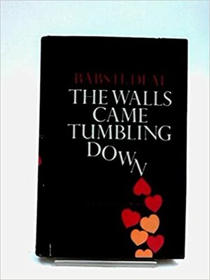 The Walls Came Tumbling Down by Babs H. Deal