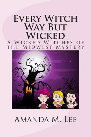 Every Witch Way But Wicked by Amanda M. Lee