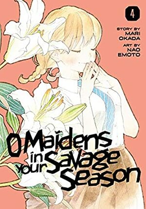 O Maidens in Your Savage Season, Vol. 4 by Nao Emoto, Sawa Matsueda Savage, Mari Okada