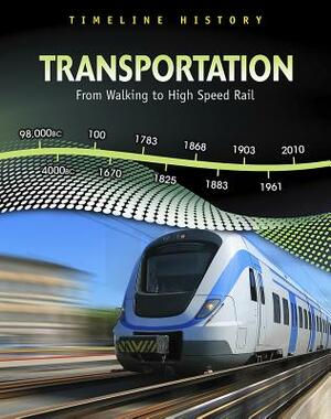 Transportation: From Walking to High-Speed Rail by Elizabeth Raum