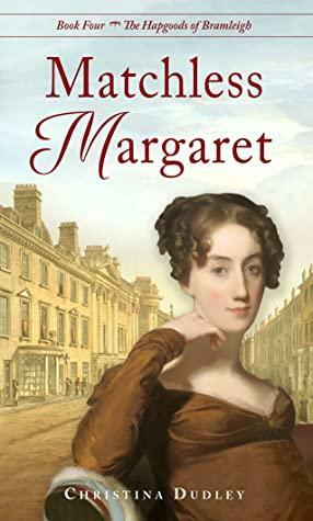 Matchless Margaret: A traditional Regency romance by Christina Dudley