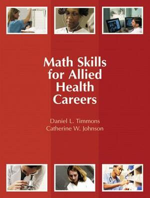 Math Skills for Allied Health Careers by Catherine Johnson, Daniel Timmons