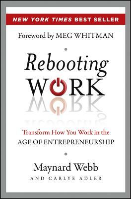 Rebooting Work: Transform How You Work in the Age of Entrepreneurship by Carlye Adler, Maynard Webb