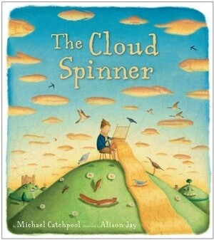 The Cloud Spinner by Alison Jay, Michael Catchpool