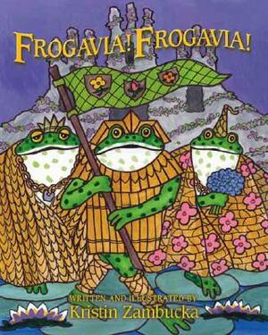 Frogavia! Frogavia! by Kristin Zambucka