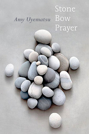 Stone Bow Prayer by Amy Uyematsu