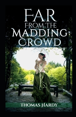 Far from the Madding Crowd-Thomas Hardy Original Edition(Annotated) by Thomas Hardy