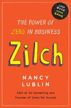 Zilch: The Power of Zero in Business by Nancy Lublin