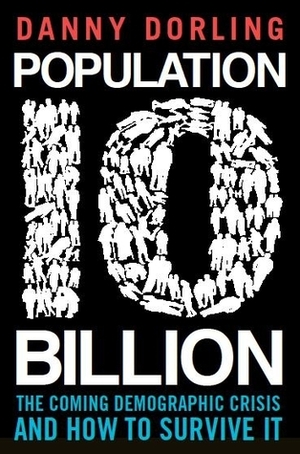 Population 10 Billion by Danny Dorling