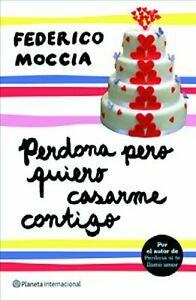 Perdona pero quiero casarme contigo by Federico Moccia