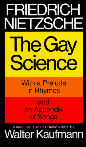 The Gay Science by Walter Kaufmann, Friedrich Nietzsche