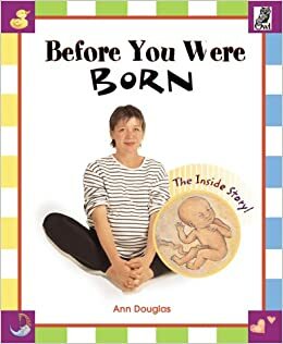 Before You Were Born: The Inside Story by Ann Douglas