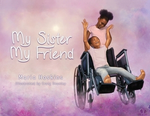 My Sister My Friend by Maria Hoskins