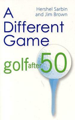 A Different Game: Golf After 50 by Jim Brown, Hershel Sarbin