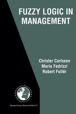 Fuzzy Logic in Management by Mario Fedrizzi, Christer Carlsson, Robert Fuller