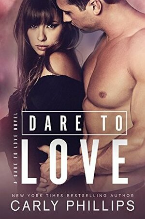 Dare to Love by Carly Phillips