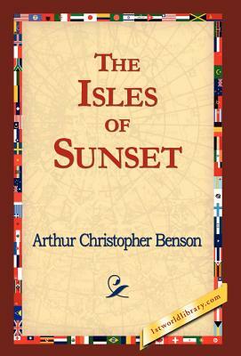 The Isles of Sunset by Arthur Christopher Benson