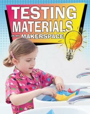 Testing Materials in My Makerspace by Rebecca Sjonger