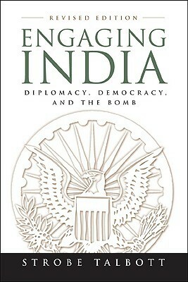 Engaging India: Diplomacy, Democracy, and the Bomb by Strobe Talbott