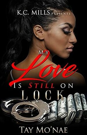 My Love Is Still On Lock by Tay Mo'Nae