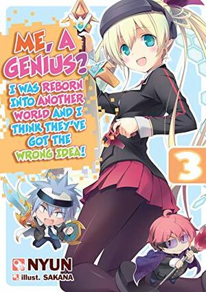 Me, a Genius? I Was Reborn into Another World and I Think They've Got the Wrong Idea! Volume 3 by Nyun