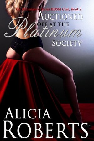 Auctioned Off At the Platinum Society by Alicia Roberts