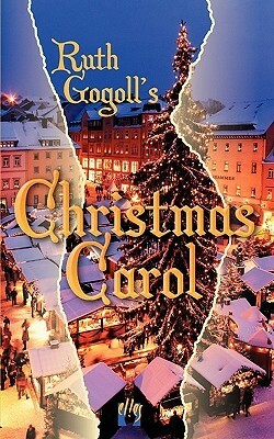 Ruth Gogoll's Christmas Carol by Susanne M. Swolinski, Ruth Gogoll