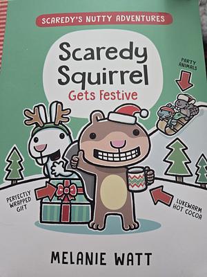 Scaredy Squirrel Gets Festive: by Mélanie Watt, Mélanie Watt