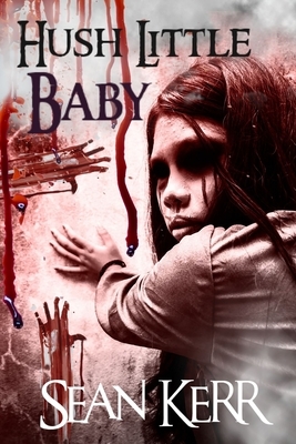 Hush Little Baby: A contemporary horror novella by Sean Kerr