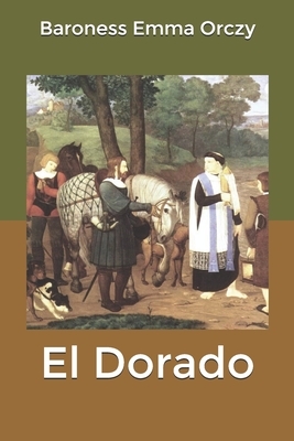 El Dorado by Baroness Orczy