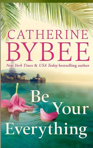 Be Your Everything by Catherine Bybee