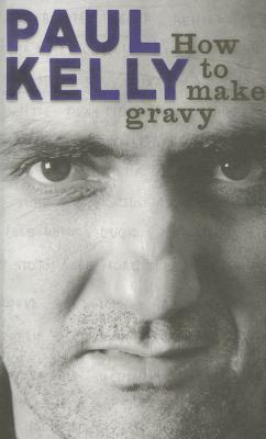 How to Make Gravy by Paul Kelly