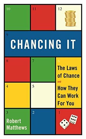 Chancing it: The laws of chance – and what they mean for you by Robert Matthews