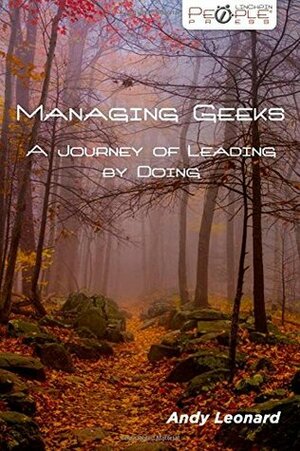 Managing Geeks - A Journey of Leading by Doing by Andy Leonard