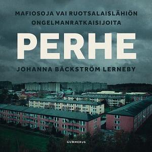 Perhe – Mafiosoja vai ruotsalaislähiön ongelmanratkaisijoita by Johanna Bäckström Lerneby