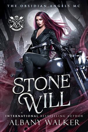 Stone Will: Obsidian Angels MC by Albany Walker