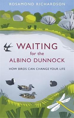 Waiting for the Albino Dunnock by Rosamond Richardson-Gerson, Rosamond Richardson-Gerson