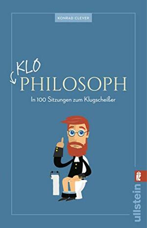 Klo-Philosoph: In 100 Sitzungen zum Klugscheißer by Konrad Clever, Lukas N.P. Egger, Adam Fletcher