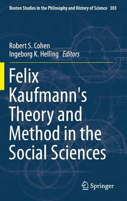 Felix Kaufmann's Theory and Method in the Social Sciences by 