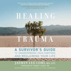 Healing from Trauma: A Survivor's Guide to Understanding Your Symptoms and Reclaiming Your Life by Jasmin Lee Cori