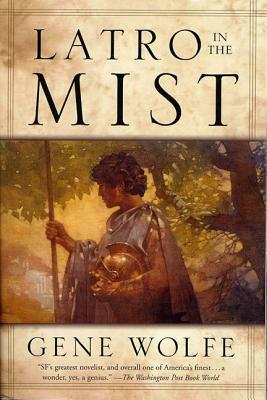 Latro in the Mist: Soldier of the Mist and Soldier of Arete by Gene Wolfe