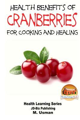 Health Benefits of Cranberries - For Cooking and Healing by M. Usman, John Davidson