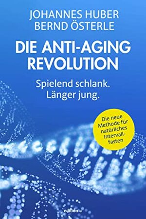 Die Anti-Aging Revolution: Spielend schlank. Länger jung. by Bernd Österle, Johannes Huber