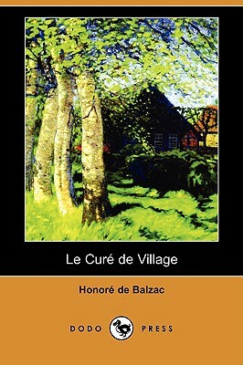 Le Cur de Village (Dodo Press) by Honoré de Balzac